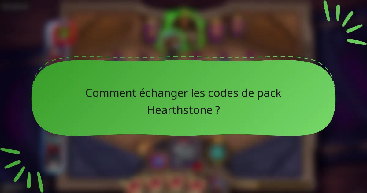 Comment échanger les codes de pack Hearthstone ?