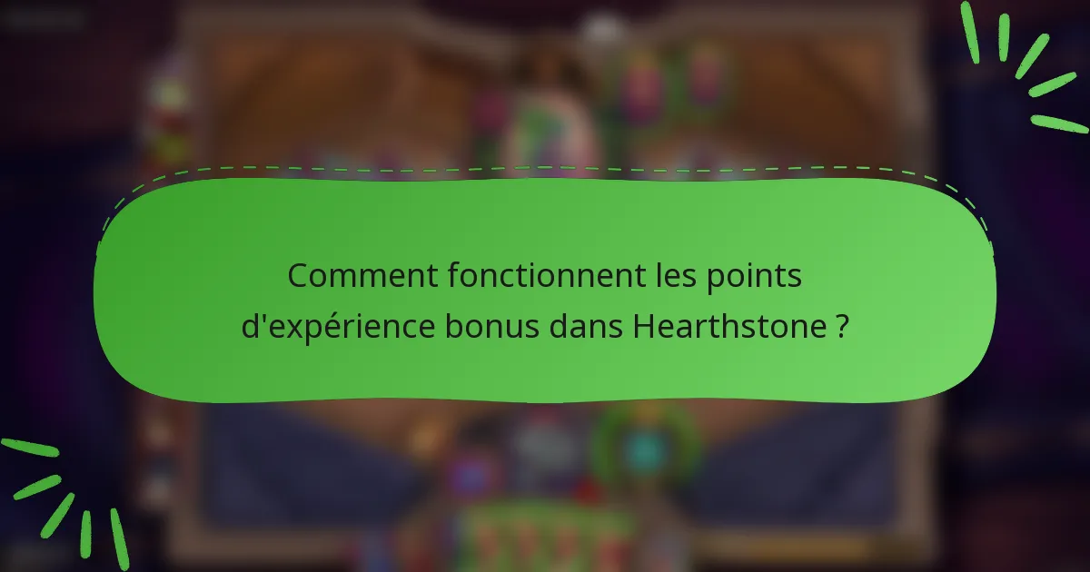 Comment fonctionnent les points d'expérience bonus dans Hearthstone ?