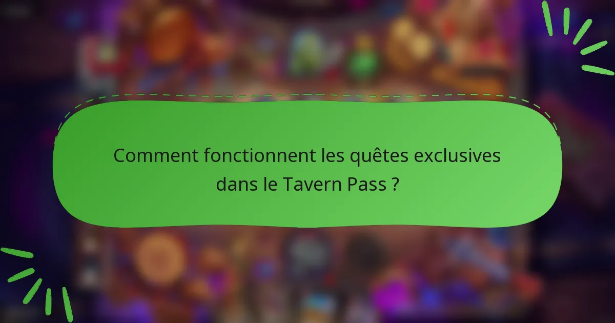 Comment fonctionnent les quêtes exclusives dans le Tavern Pass ?