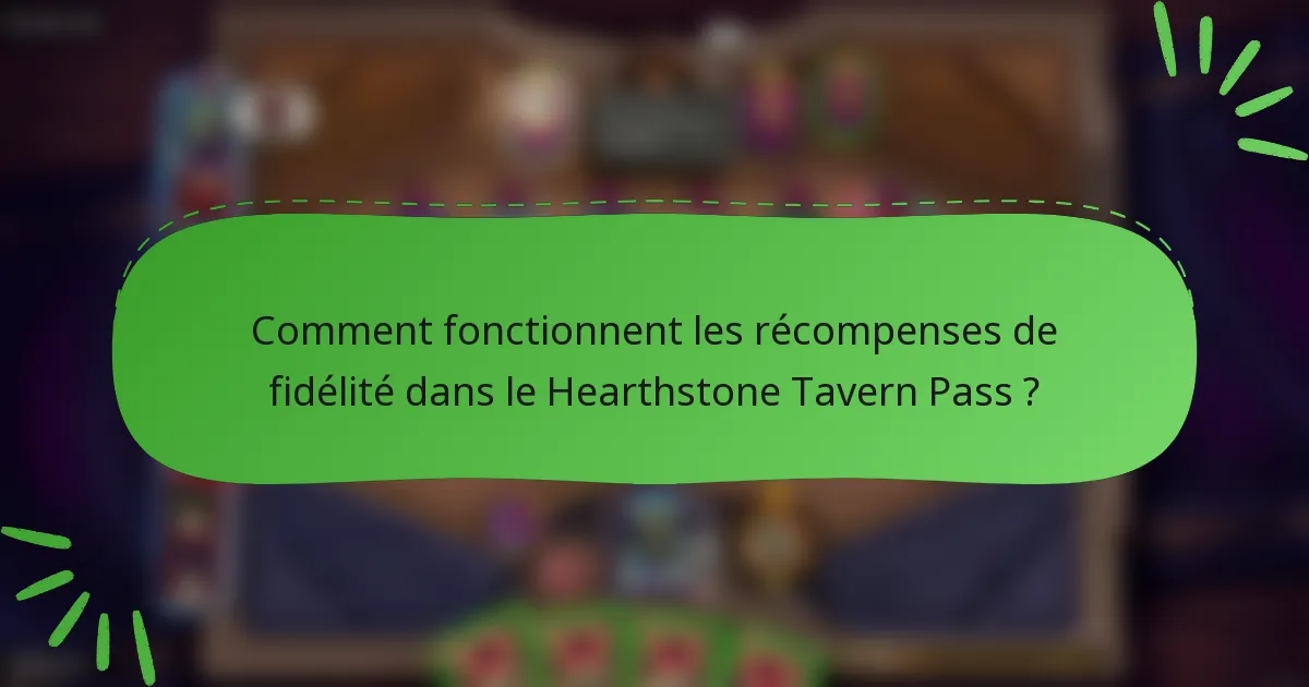 Comment fonctionnent les récompenses de fidélité dans le Hearthstone Tavern Pass ?