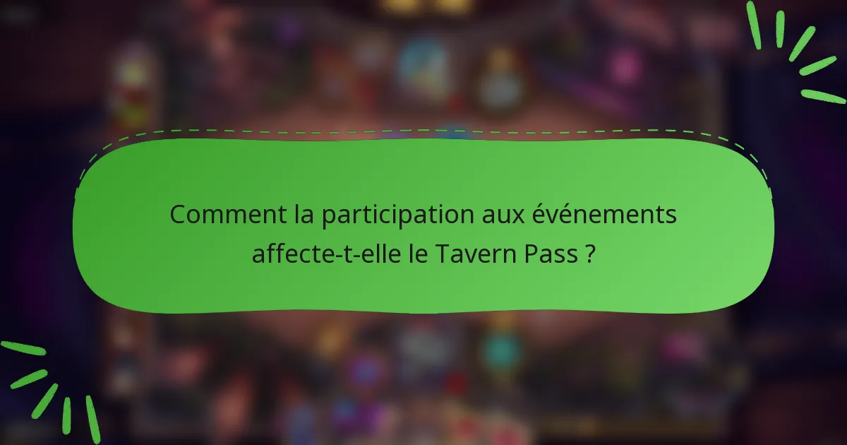 Comment la participation aux événements affecte-t-elle le Tavern Pass ?