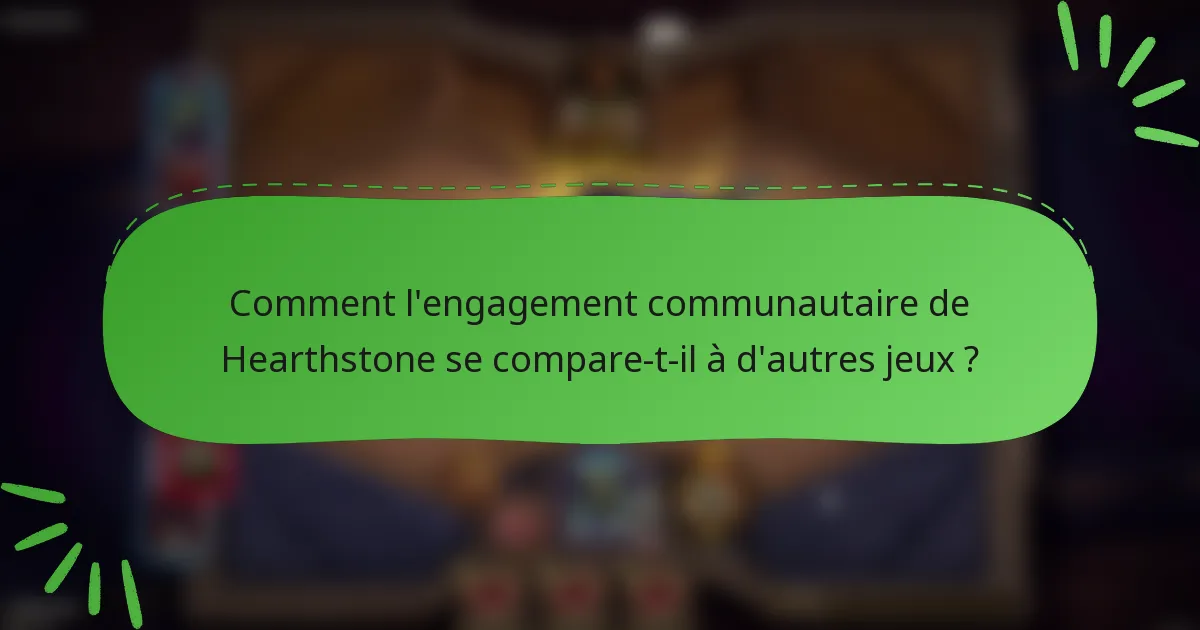 Comment l'engagement communautaire de Hearthstone se compare-t-il à d'autres jeux ?