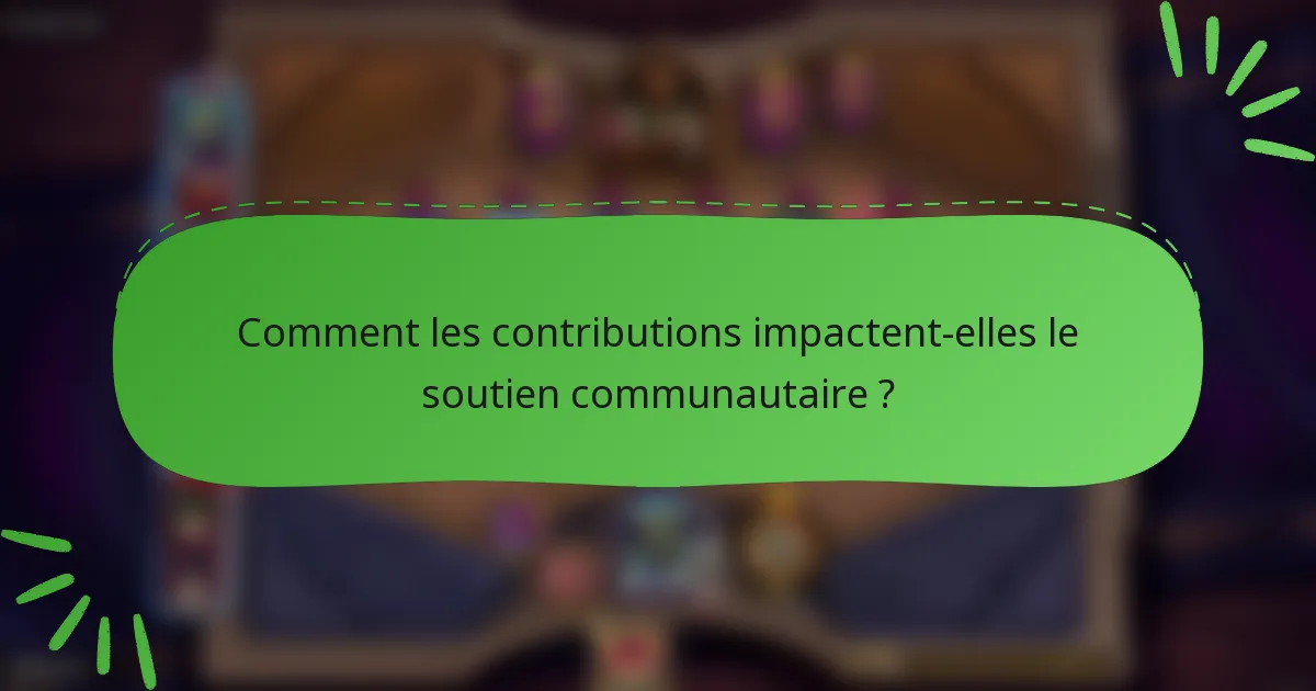 Comment les contributions impactent-elles le soutien communautaire ?