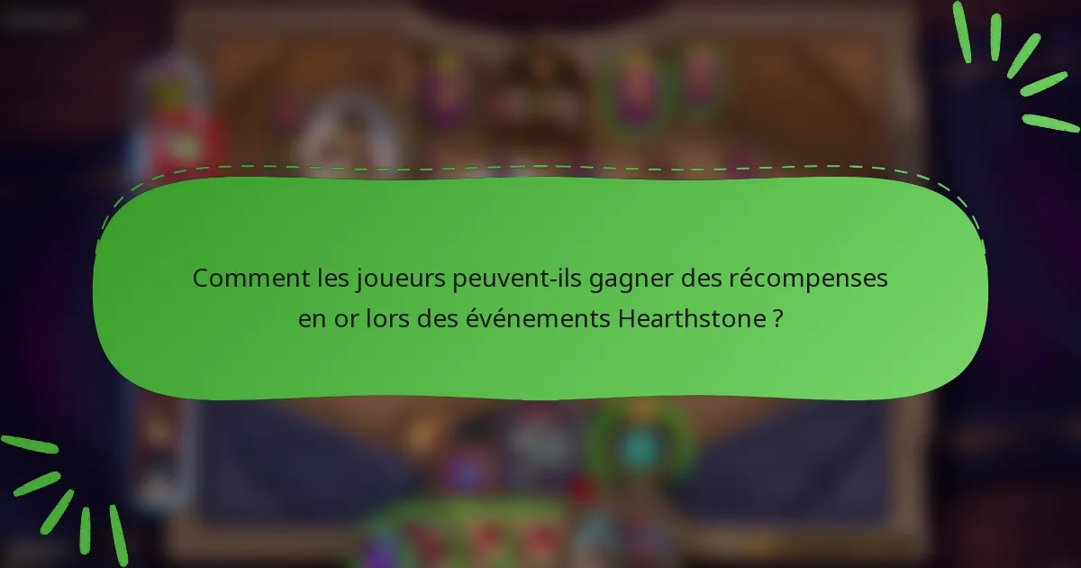 Comment les joueurs peuvent-ils gagner des récompenses en or lors des événements Hearthstone ?