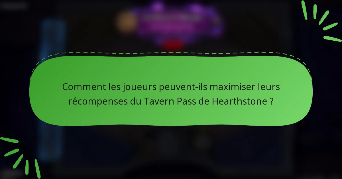 Comment les joueurs peuvent-ils maximiser leurs récompenses du Tavern Pass de Hearthstone ?