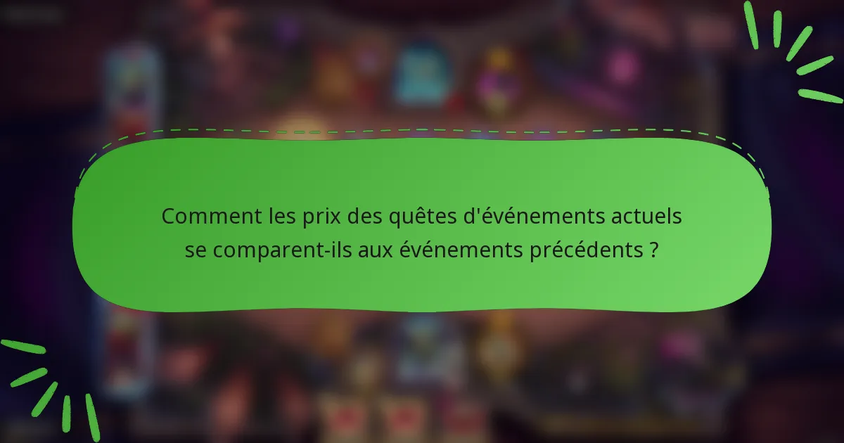Comment les prix des quêtes d'événements actuels se comparent-ils aux événements précédents ?