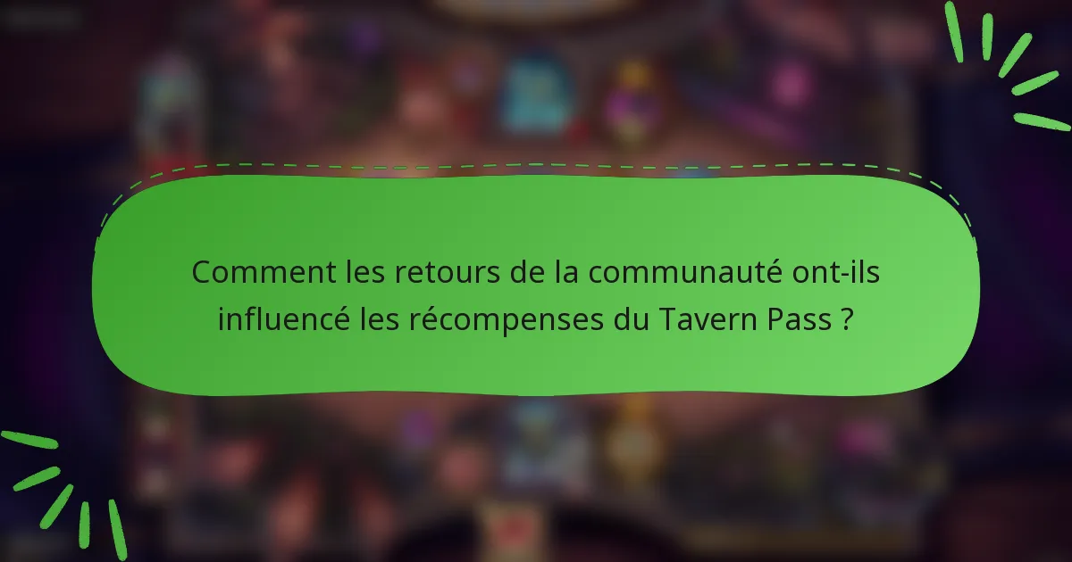 Comment les retours de la communauté ont-ils influencé les récompenses du Tavern Pass ?