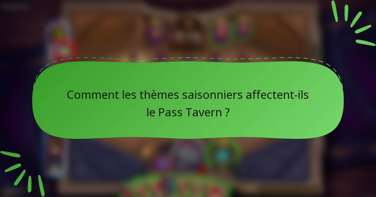 Comment les thèmes saisonniers affectent-ils le Pass Tavern ?