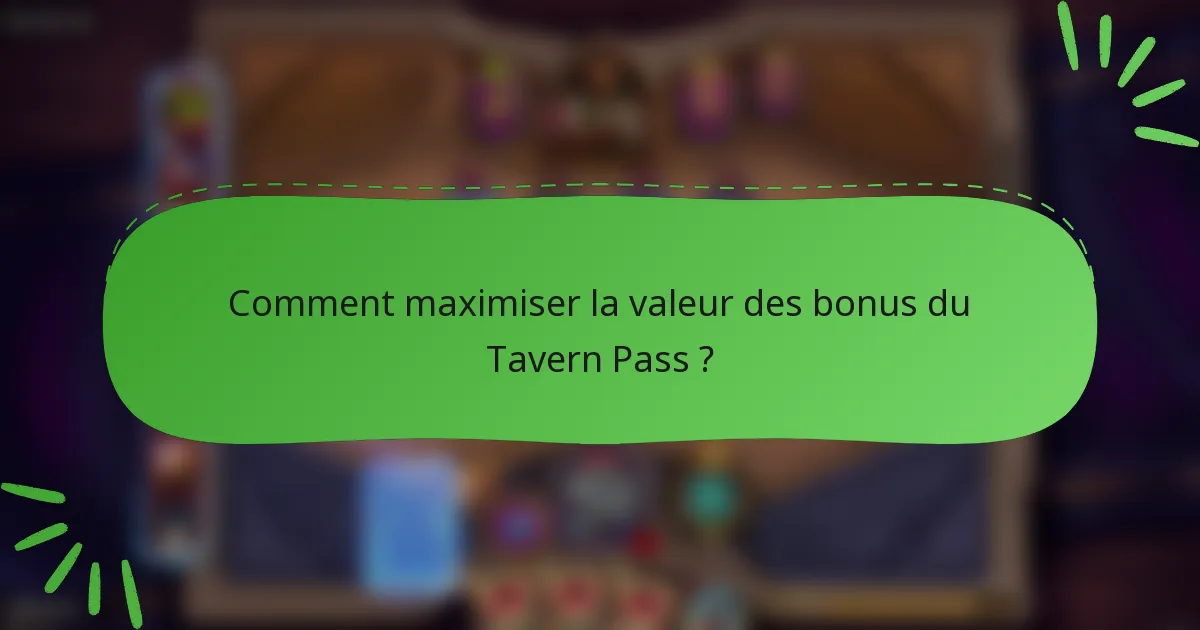 Comment maximiser la valeur des bonus du Tavern Pass ?