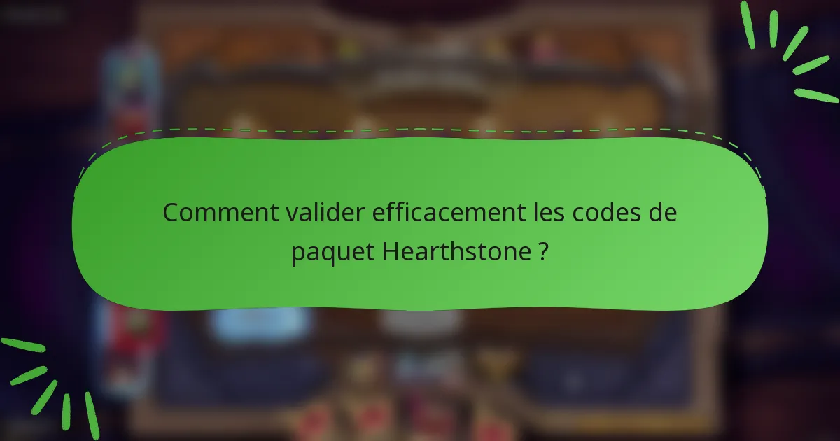 Comment valider efficacement les codes de paquet Hearthstone ?