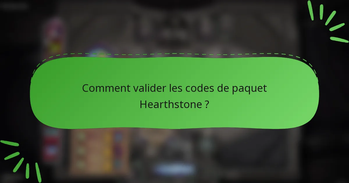 Comment valider les codes de paquet Hearthstone ?
