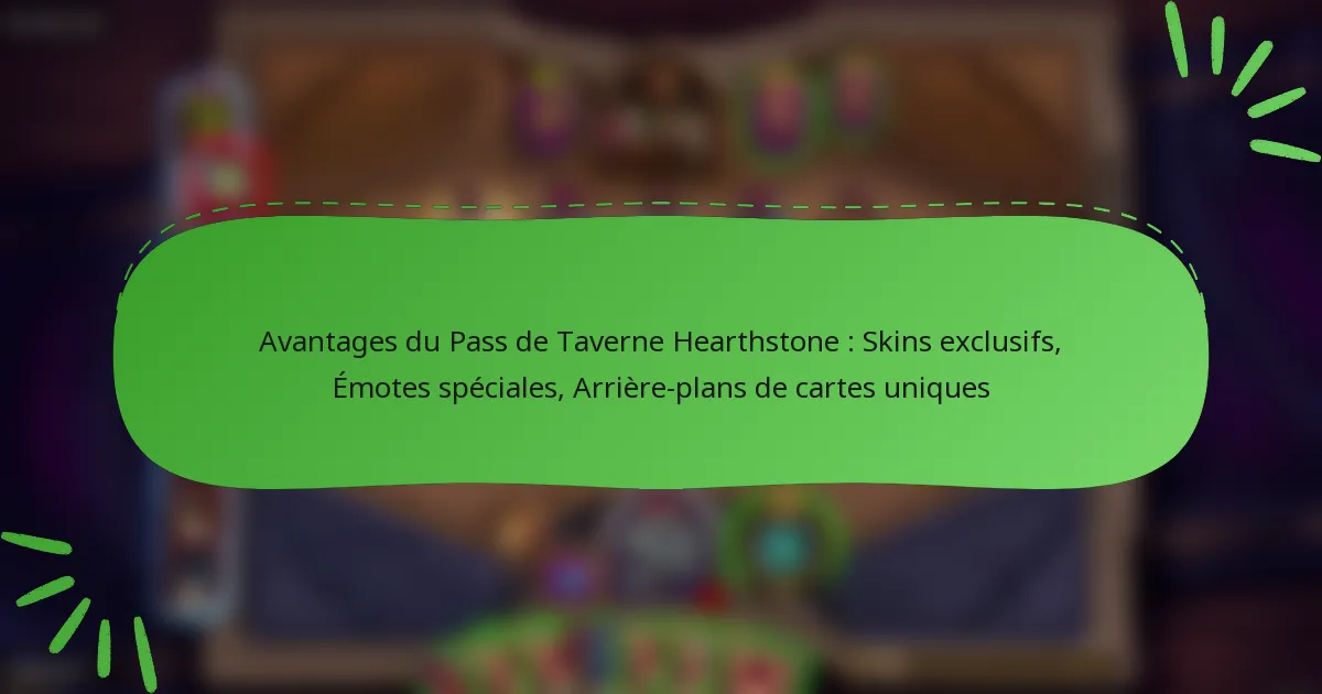 Avantages du Pass de Taverne Hearthstone : Skins exclusifs, Émotes spéciales, Arrière-plans de cartes uniques