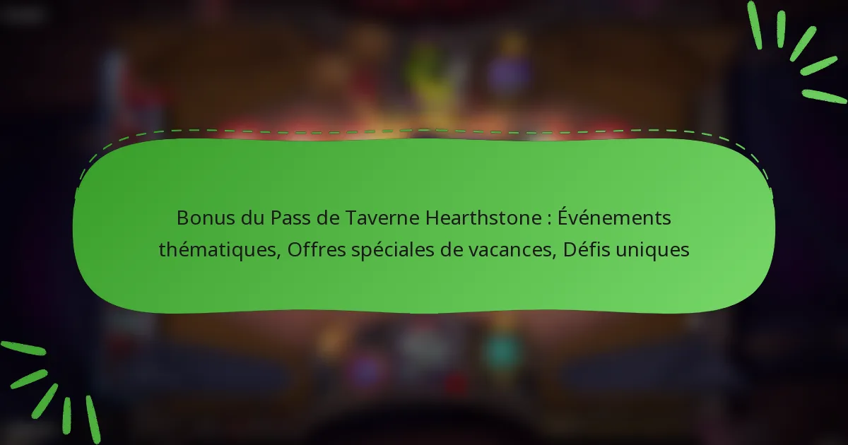 Bonus du Pass de Taverne Hearthstone : Événements thématiques, Offres spéciales de vacances, Défis uniques