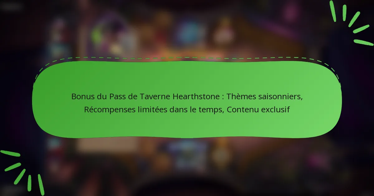 Bonus du Pass de Taverne Hearthstone : Thèmes saisonniers, Récompenses limitées dans le temps, Contenu exclusif