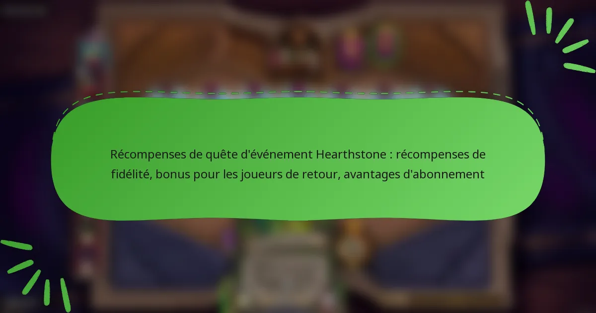 Récompenses de quête d’événement Hearthstone : récompenses de fidélité, bonus pour les joueurs de retour, avantages d’abonnement