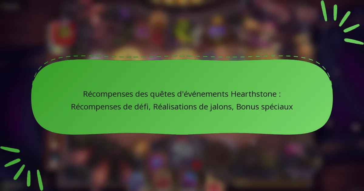 Récompenses des quêtes d’événements Hearthstone : Récompenses de défi, Réalisations de jalons, Bonus spéciaux