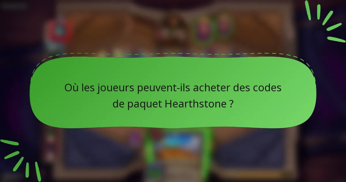 Où les joueurs peuvent-ils acheter des codes de paquet Hearthstone ?