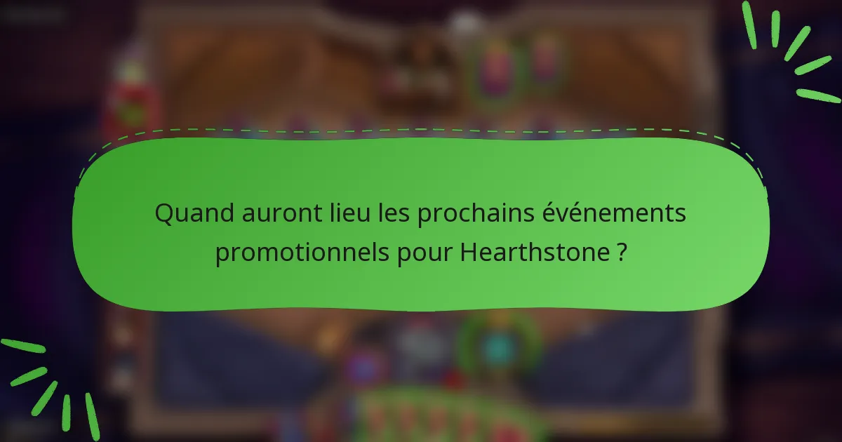 Quand auront lieu les prochains événements promotionnels pour Hearthstone ?