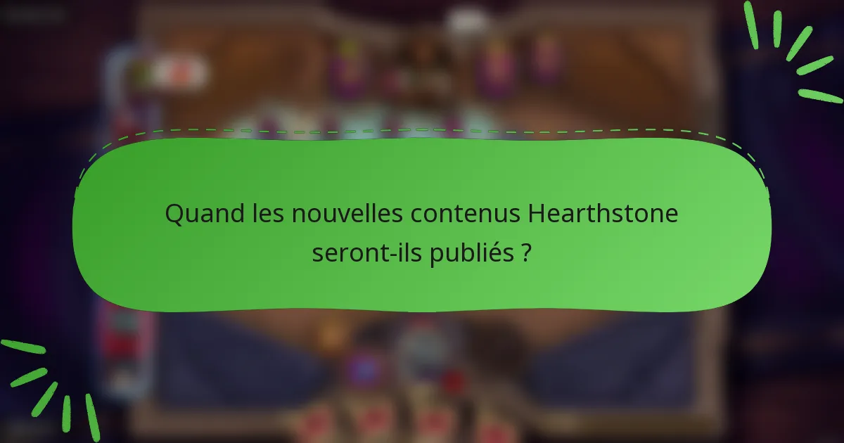 Quand les nouvelles contenus Hearthstone seront-ils publiés ?