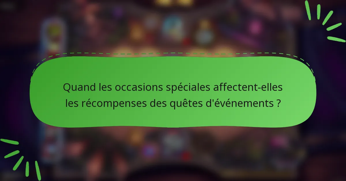 Quand les occasions spéciales affectent-elles les récompenses des quêtes d'événements ?