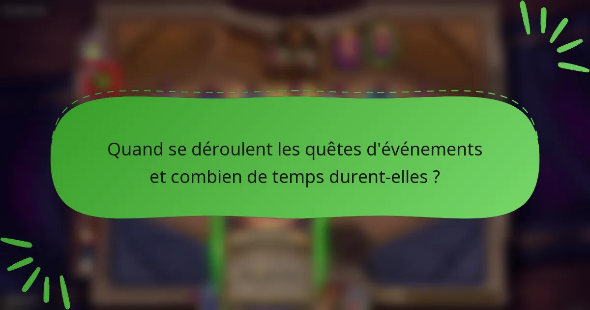 Quand se déroulent les quêtes d'événements et combien de temps durent-elles ?