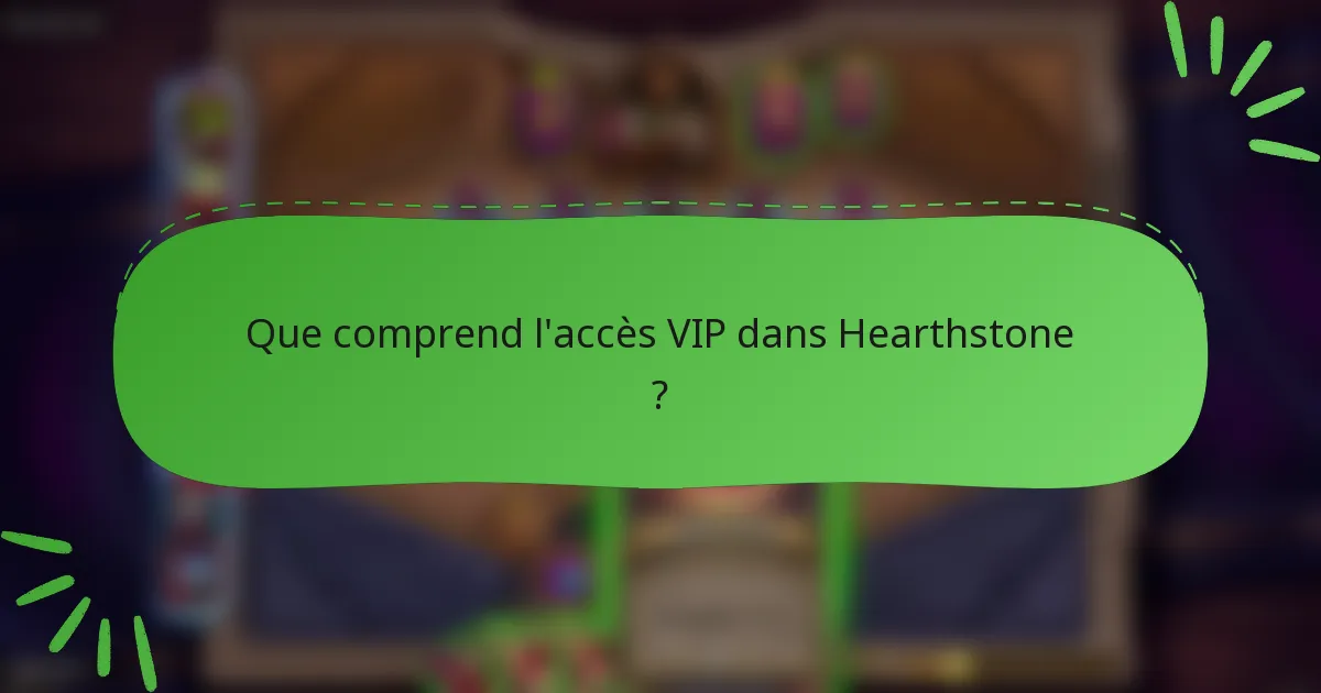 Que comprend l'accès VIP dans Hearthstone ?