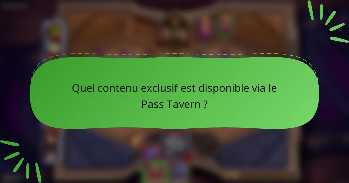 Quel contenu exclusif est disponible via le Pass Tavern ?