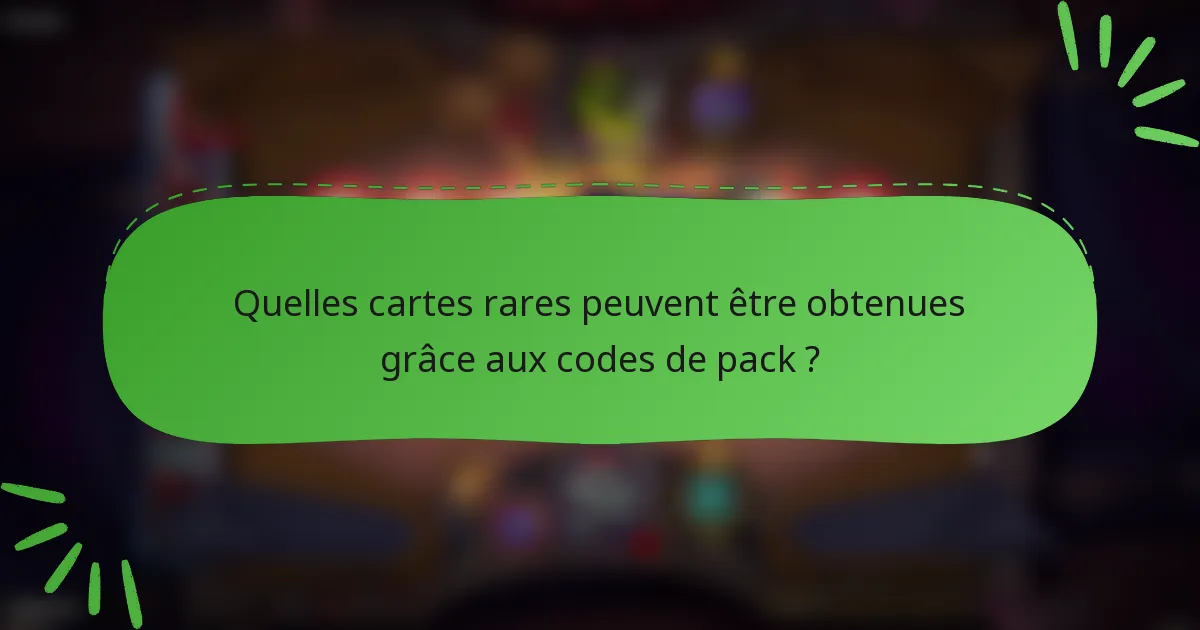 Quelles cartes rares peuvent être obtenues grâce aux codes de pack ?
