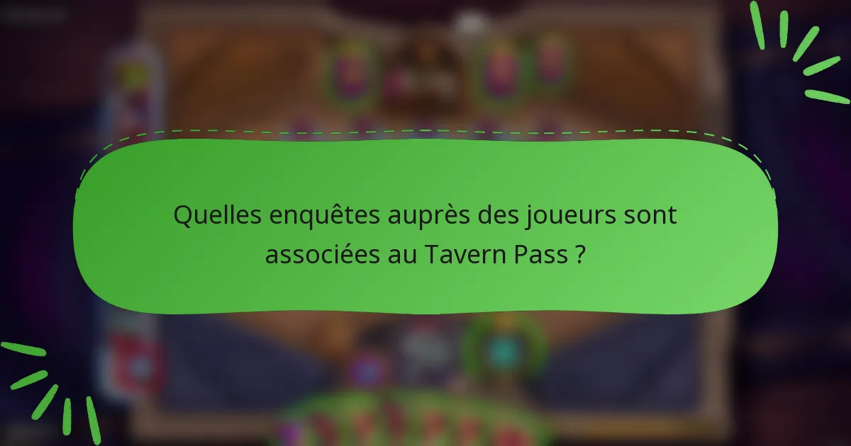 Quelles enquêtes auprès des joueurs sont associées au Tavern Pass ?