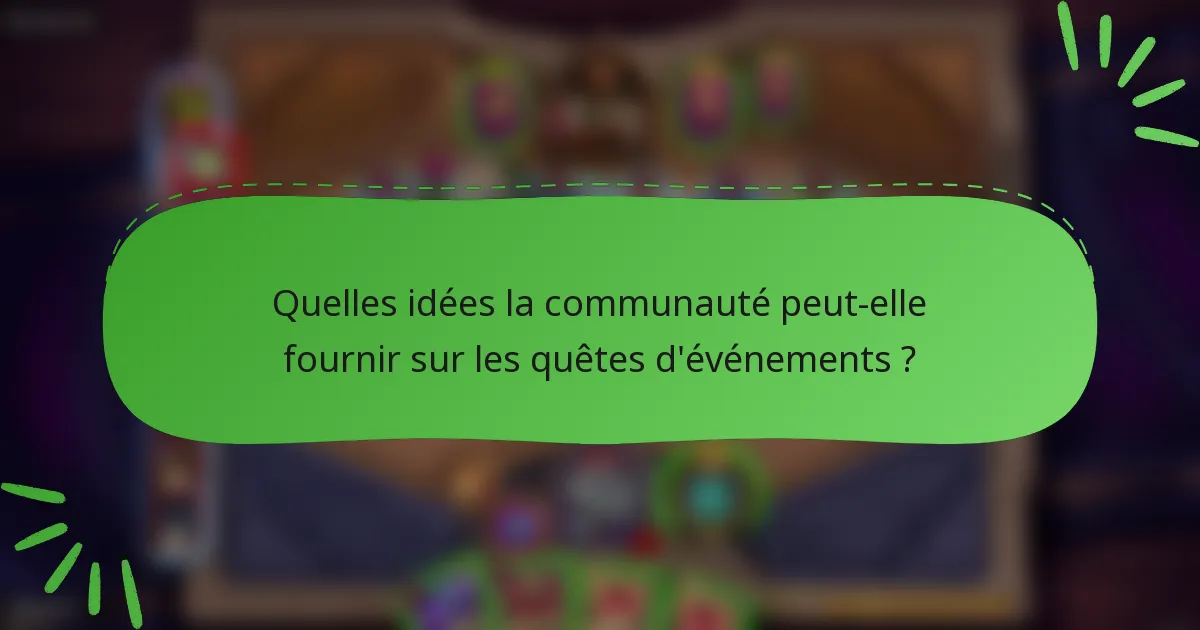 Quelles idées la communauté peut-elle fournir sur les quêtes d'événements ?