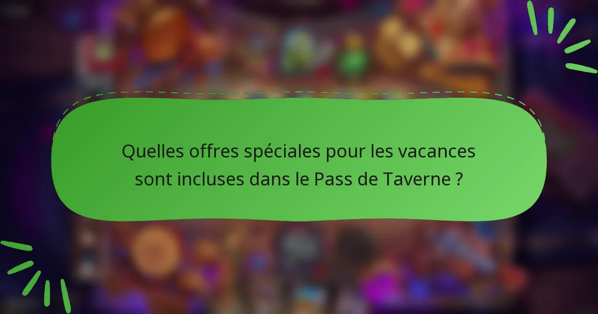 Quelles offres spéciales pour les vacances sont incluses dans le Pass de Taverne ?