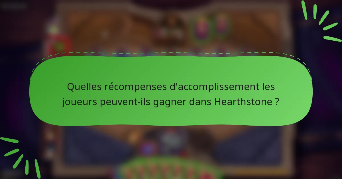 Quelles récompenses d'accomplissement les joueurs peuvent-ils gagner dans Hearthstone ?