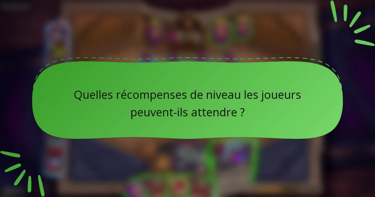 Quelles récompenses de niveau les joueurs peuvent-ils attendre ?