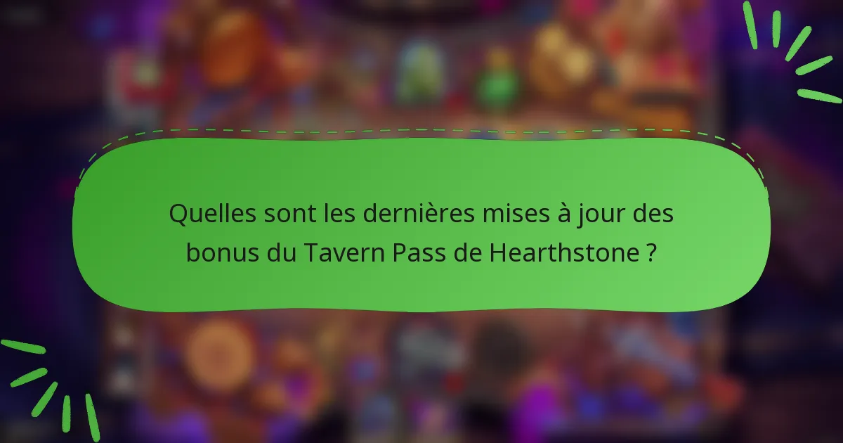 Quelles sont les dernières mises à jour des bonus du Tavern Pass de Hearthstone ?