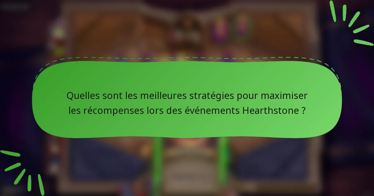 Quelles sont les meilleures stratégies pour maximiser les récompenses lors des événements Hearthstone ?