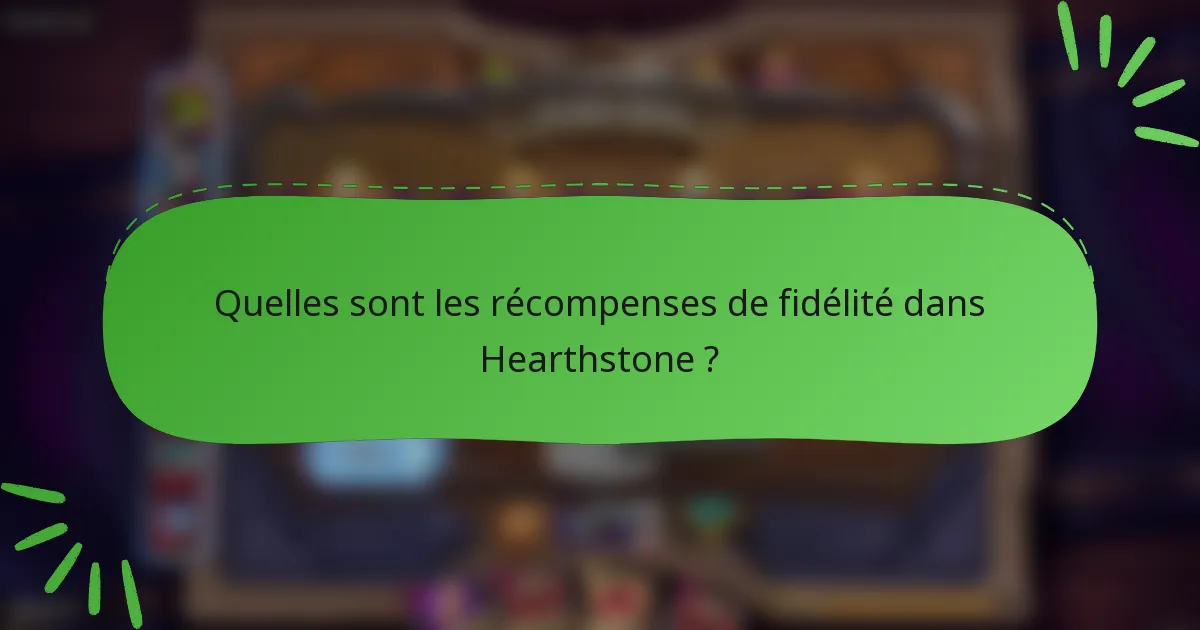 Quelles sont les récompenses de fidélité dans Hearthstone ?