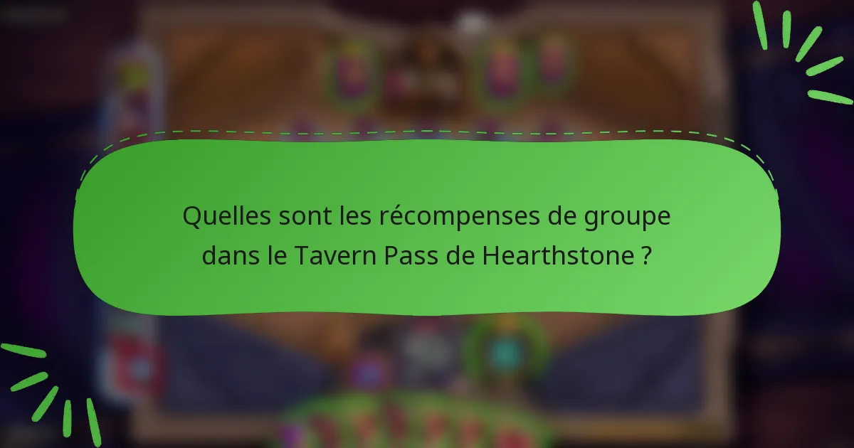 Quelles sont les récompenses de groupe dans le Tavern Pass de Hearthstone ?