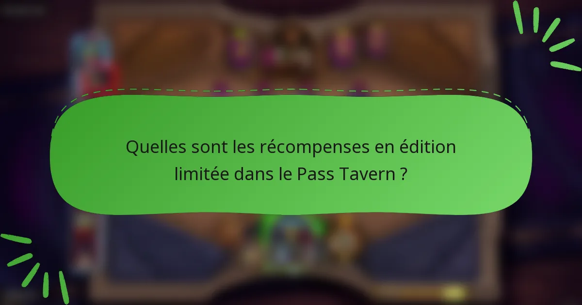 Quelles sont les récompenses en édition limitée dans le Pass Tavern ?