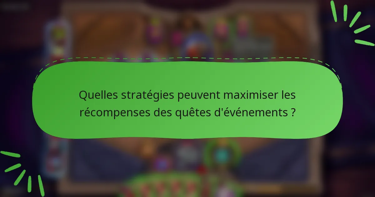 Quelles stratégies peuvent maximiser les récompenses des quêtes d'événements ?