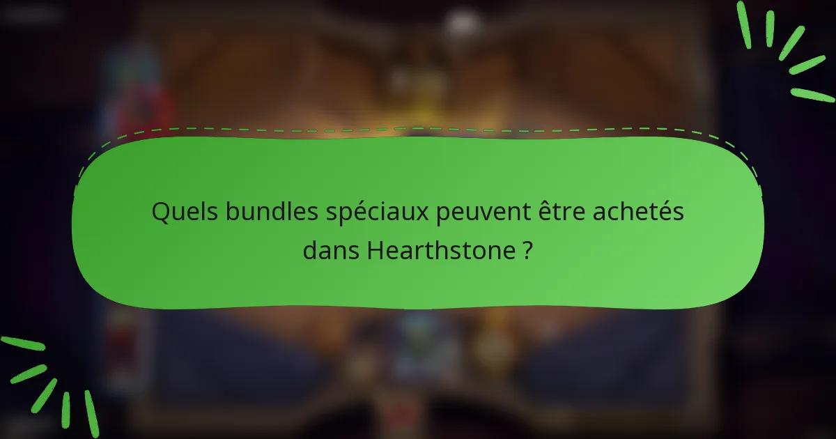 Quels bundles spéciaux peuvent être achetés dans Hearthstone ?