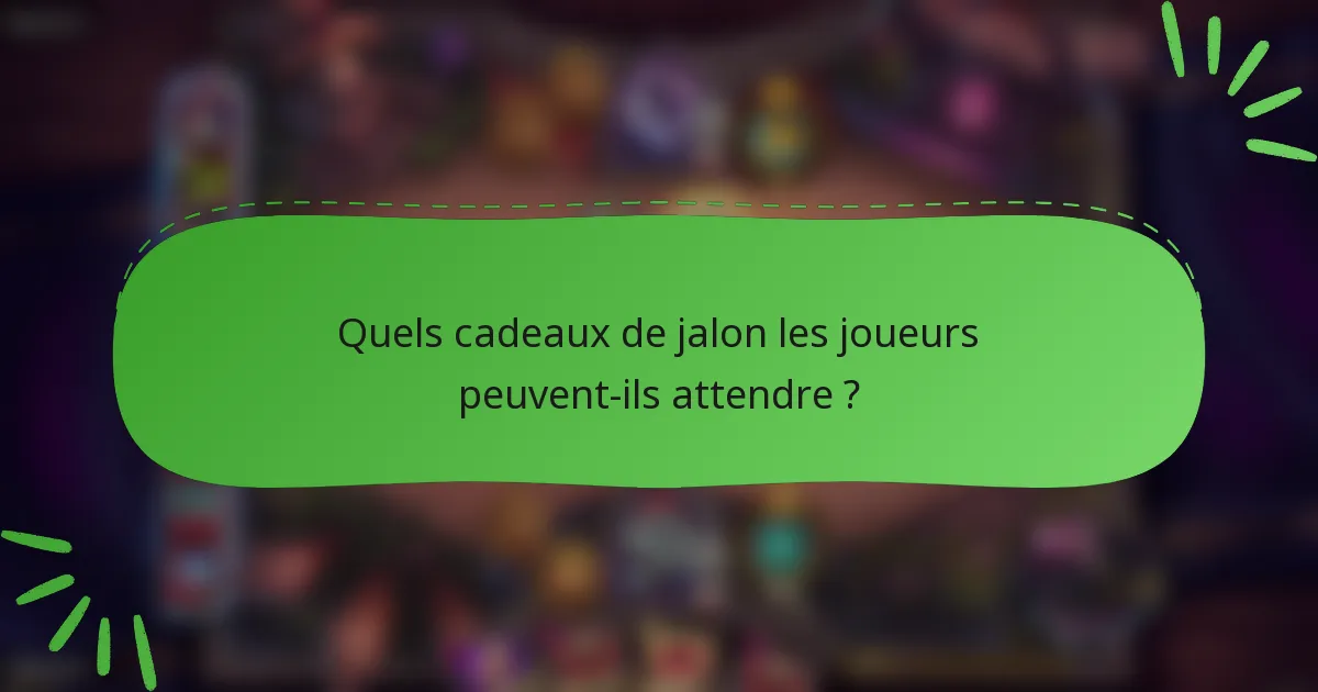 Quels cadeaux de jalon les joueurs peuvent-ils attendre ?