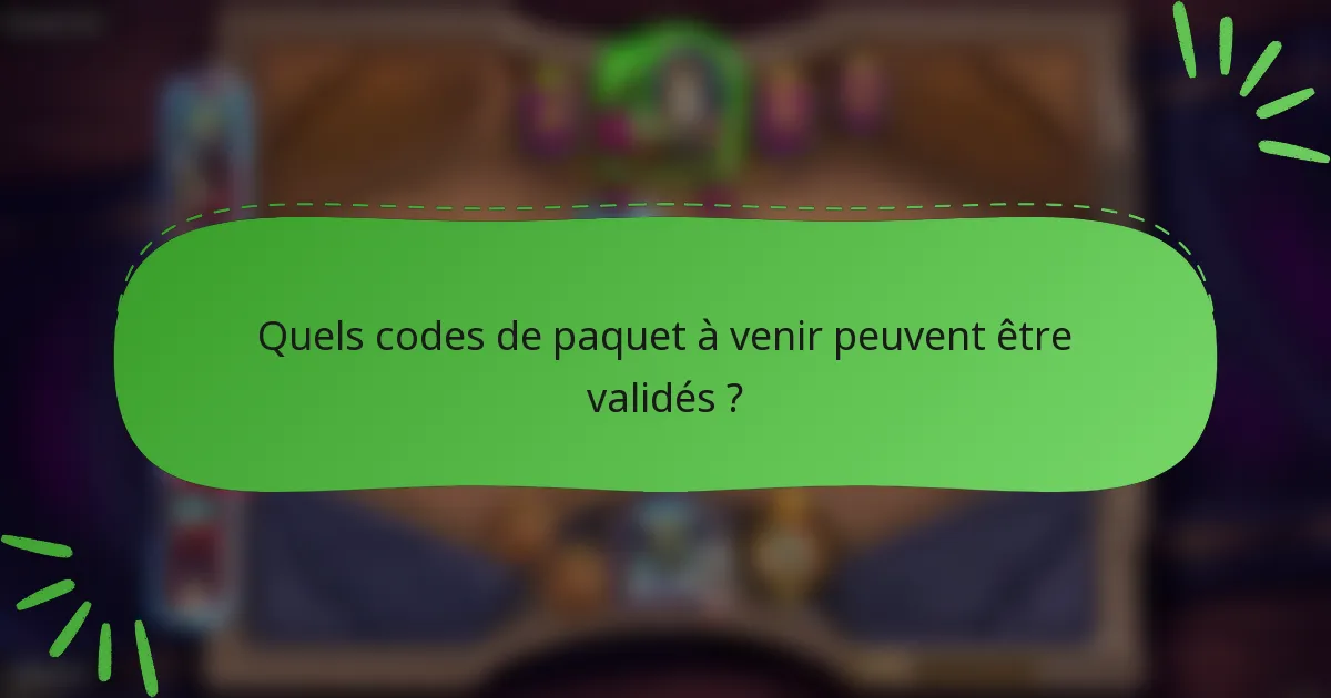 Quels codes de paquet à venir peuvent être validés ?