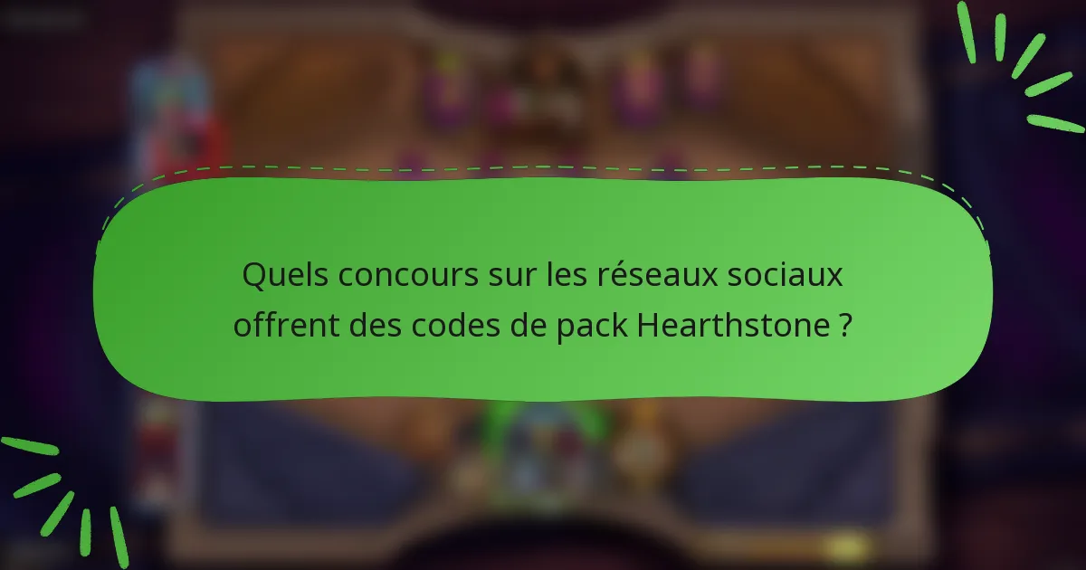 Quels concours sur les réseaux sociaux offrent des codes de pack Hearthstone ?