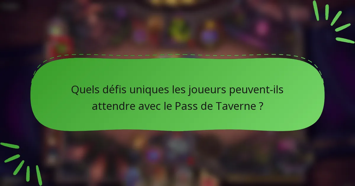 Quels défis uniques les joueurs peuvent-ils attendre avec le Pass de Taverne ?