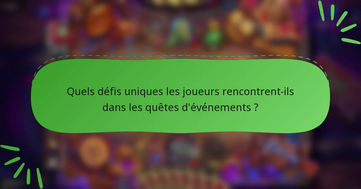 Quels défis uniques les joueurs rencontrent-ils dans les quêtes d'événements ?