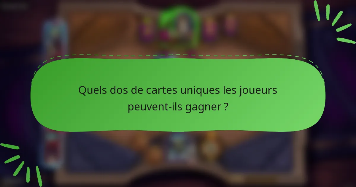 Quels dos de cartes uniques les joueurs peuvent-ils gagner ?