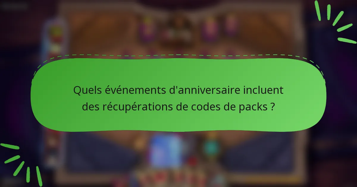 Quels événements d'anniversaire incluent des récupérations de codes de packs ?