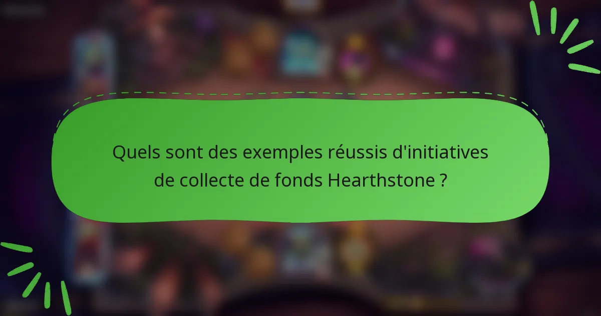 Quels sont des exemples réussis d'initiatives de collecte de fonds Hearthstone ?