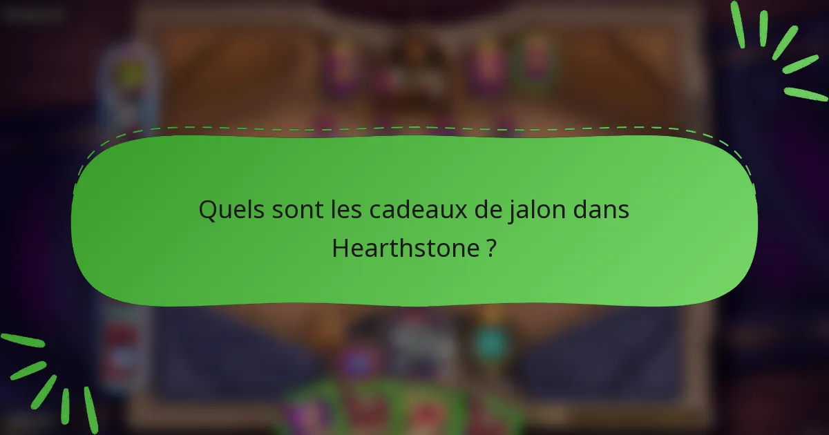 Quels sont les cadeaux de jalon dans Hearthstone ?