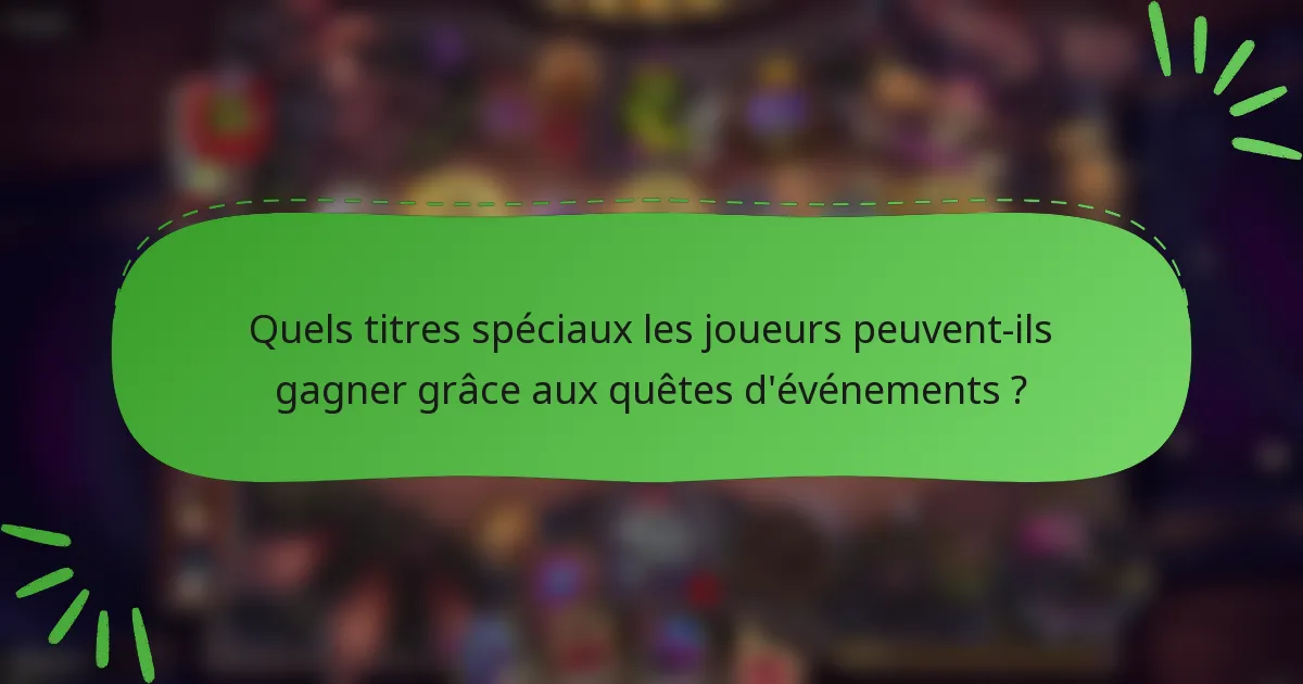 Quels titres spéciaux les joueurs peuvent-ils gagner grâce aux quêtes d'événements ?
